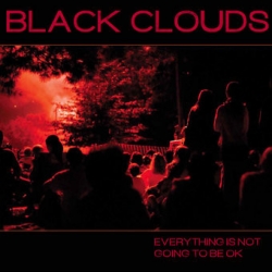 BLACK CLOUDS - Everything Is Not Going To Be OK LP