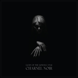 LIGHT OF THE MORNING STAR - Charnel Noir DIGI CD